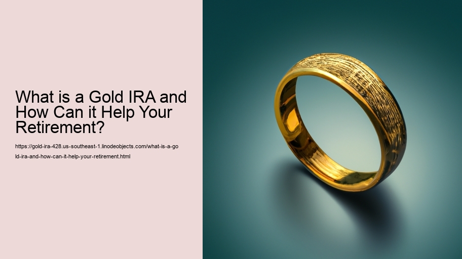 What is a Gold IRA and How Can it Help Your Retirement? 